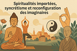 Spiritualités importées, syncrétisme et reconfiguration des imaginaires