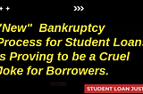 New Bankruptcy Process for Student Loans is Proving to be a Cruel, Dangerous Joke for Borrowers.