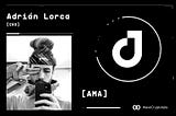 AMA with CHORD’s Adrián Lorca