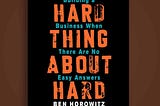 Ben Horowitz: The Hard Thing About The Hard Things — Summary and Review