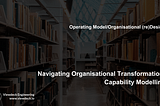 Navigating Organisational Transformation: Capability Modelling