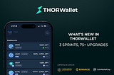 What’s New in THORWallet: 3 Sprints, 75+ Upgrades