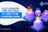 A life-changing Pre-ICO sale at CREIT to be launched soon!
