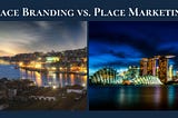 Unveiling the Nuances: Place Branding vs. Place Marketing