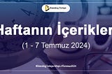 Haftanın İçerikleri (1–7 Temmuz 2024)