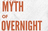 The Myth of Overnight Success