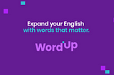 WordUp: “ Enhance Your English Language Mastery”