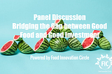 Panel Discussion: Bridging the Gap Between Good Food and Good Investment