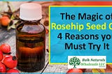 The Magic of Rosehip Seed Oil: 4 Reasons you Must Try It