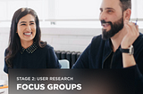 Stage 2: User Research — Focus groups