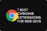 7 Best Chrome Extensions for Web Developers (That You Didn’t Know Existed!)