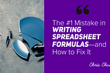 The #1 Mistake in Writing Spreadsheet Formulas — and How to Fix It