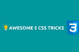 Awesome 5 CSS tricks (2021)