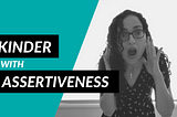 Does Assertiveness Make You Less Kind?
