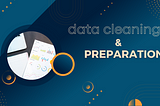 From Messy to Meaningful: Mastering the Art of Data Cleaning and Preparation