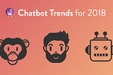 4 Chatbots Trends for 2018