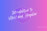 Introduction to Vitest and Angular