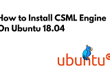 How To Install CSML, an Open-Source Chatbot Engine on Ubuntu 18.04