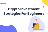 Best Crypto Investment Strategies for Beginners