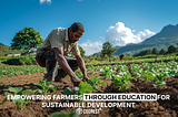 Education for Sustainable Development in Agriculture: Empowering Farmers for a Sustainable Future