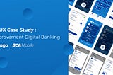 UI/UX Case Study : Improvement Digital Banking — Bank jago & BCA Mobile