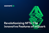 Revolutionizing NFTs: The Innovative Features of mQuark