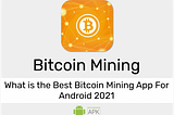 What is the Best Bitcoin Mining App For Android 2021