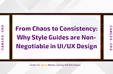 From Chaos to Consistency: Why Style Guides are Non-Negotiable in UI/UX Design