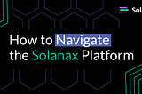 How to Navigate the Solanax Platform