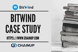 Bitwind Case Study : Providing Premium Liquidity on ChainUP Powered Cryptocurrency Exchanges