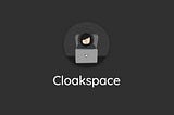 Cloakspace: A platform where you can be anonymous and share your thoughts.