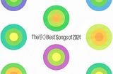 The 50 Best Songs of 2024