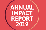 IMPACT REPORT 2019 - LAUNCH