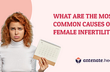 What are the Most Common Causes of Female Infertility? — Antenate Health