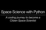 Space Science with Python — A Data Science & Machine Learning Journey