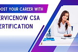 ServiceNow Certified System Administrator (CSA) Certification: Your Gateway to Career Advancement