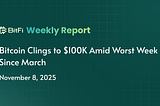 BitFi Weekly Report: Bitcoin Clings to $100K Amid Worst Week Since March