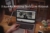 3 Apps My Writing Can’t Live Without