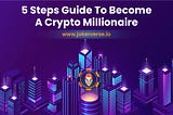 STEP BY STEP TO BECOME A CRYPTO MILLIONAIRE — NFT VERSION