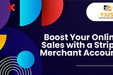 Boost Your Online Sales with a Stripe Merchant Account