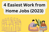 4 Easiest Work from Home Jobs (2023) — These are not only easy but also pay well.