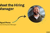 #MeetTheHiring Manager - Miguel Perez