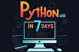 Python in 7 Days (or any timeframe)