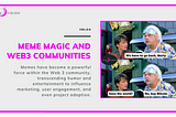 Meme Magic: How Memes Are Shaping Web 3 communities