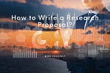 How to Write a Research Proposal?