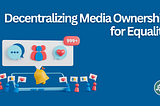 Decentralizing Media Ownership for Equality
