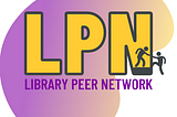 Gradient blog from purple to yellow with the letter LPN centre, inside the N there is an image of someone helping someone up a step. Underneath in purple reads Library Peer Network