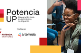 Potencia Ventures e Artemisia lançam trilha que prepara empreendedores de impacto para o mundo dos…