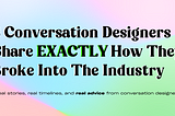 8 Conversation Designers Share EXACTLY How They Broke Into the Industry