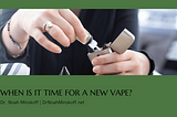 When is it Time for a New Vape? | Dr. Noah Minskoff | Palo Alto, CA